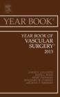 Year Book of Vascular Surgery 2013 : Volume 2013 - Book