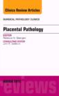 Placental Pathology, An Issue of Surgical Pathology Clinics : Volume 6-1 - Book