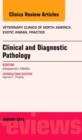 Clinical and Diagnostic Pathology, An Issue of Veterinary Clinics: Exotic Animal Practice : Volume 16-1 - Book