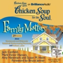 Chicken Soup for the Soul: Family Matters - 29 Stories about Newlyweds and Oldyweds, Relatively Embarrassing Moments, and Forbear...ance - eAudiobook