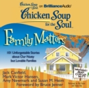 Chicken Soup for the Soul: Family Matters : 101 Unforgettable Stories about Our Nutty but Lovable Families - eAudiobook