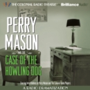 Perry Mason and the Case of the Howling Dog : A Radio Dramatization - eAudiobook