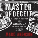 Master of Deceit : J. Edgar Hoover and America in the Age of Lies - eAudiobook