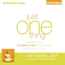 Just One Thing : Developing a Buddha Brain One Simple Practice at a Time - eAudiobook