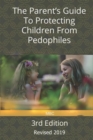 The Parent's Guide to Protecting Children from Pedophiles : 3rd Edition - Revised 2019 - Book