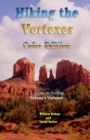 Hiking the Vortexes Color Edition : An easy-to-use guide for finding and understanding Sedona's vortexes - Book