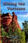 Hiking the Vortexes : An easy-to use guide for finding and understanding Sedona's vortexes - Book