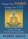 Change Your Energy, Change Your Life : A Journey Through Your Personal Energy System - Book