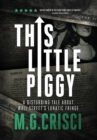 This Little Piggy : A Disturbing Tale about Wall Street's Lunatic Fringe - Book