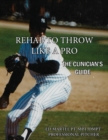 Rehab to Throw Like a Pro : The Clinician's Guide - Book