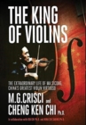 The King of Violins : The Extraordinary Life of Ma Sciong, China's Greatest Violin Virtuoso - Book