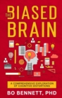 The Biased Brain : A Comprehensive Exploration of Cognitive Distortions: A Comprehensive Exploration of Cognitive Distortions - Book
