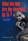 What the Hell are the Neurons Up To? : The Wire-Dangled Human Race - Book