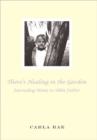 There's Healing in the Garden : Journaling Home to Abba Father - Book