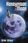 Honeymoon on the Moon : A Novel of Romance, Science Fiction, and Comedy - eBook