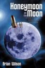 Honeymoon on the Moon : A Novel of Romance, Science Fiction, and Comedy - Book