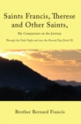 Saints Francis, Therese and Other Saints, My Companions on the Journey : Through the Dark Night and into the Eternal Day, Book Iii - eBook
