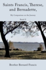 Saints Francis, Therese, and Bernadette, My Companions on the Journey : Book II - Book