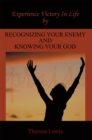 Experience Victory in Life by Recognizing Your Enemy and Knowing Your God - eBook