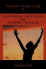 Experience Victory In Life By Recognizing Your Enemy And Knowing Your God - Book