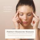 Perfect Headache Massage : A Practical Guide for the Relief and Prevention of Head Pain - Book