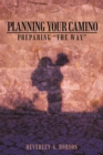 Planning Your Camino : Preparing "The Way" - eBook