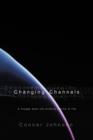 Changing Channels : A Voyage Down the Twisted Course of Life. - Book