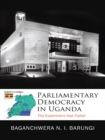 Parliamentary Democracy in Uganda : The Experiment That Failed - eBook
