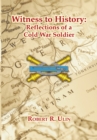 Witness to History : Reflections of a Cold War Soldier - eBook