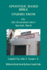 Apostolic Based Bible Studies from L.R.C. (Life Restoration Center) Apostolic Church : Compiled by John A. Vasquez Jr. - eBook