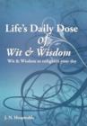 Life's Daily Dose of Wit & Wisdom : Wit & Wisdom to Enlighten Your Day - Book