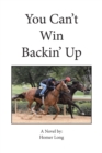 You Can't Win Backin' Up - eBook