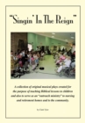 Singin' in the Reign : A Collection of Original Musical Plays Created for the Purpose of Teaching Biblical Lessons to Children and Also to Serve as an "Outreach Ministry" to Nursing and Retirement Hom - eBook