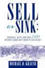 Sell or Sink : Strategies, Tactics and Tools Every Business Leader Must Know to Stay Afloat! - Book