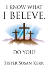 I Know What I Believe. : Do You? - eBook