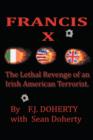 Francis X : The Lethal Revenge of an Irish American Terrorist. - Book