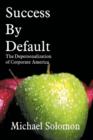 Success By Default : The Depersonalization of Corporate America - Book