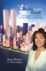 By the Grace of God : "A 9/11 Survivor'S Story of Love, Hope, and Healing" - eBook