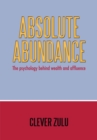 Absolute Abundance : The Psychology Behind Wealth and Affluence - eBook
