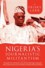 Nigeria's Journalistic Militantism : Putting the Facts in Perspective on How the Press Failed Nigeria Setting the Wrong Agenda and Excessively Attackin - Book