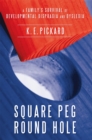 Square Peg Round Hole : A Family's Survival of Developmental Dispraxia and Dyslexia. - eBook