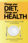 Change Your Diet, Change Your Health : How Food Can Maintain Our Health or Cause Disease - eBook