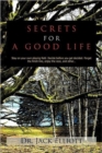 Secrets for A Good Life : Stay on Your Own Playing Field. Decide Before You Get Decided. Forget the Finish Line, Enjoy the Race, and Other... - Book
