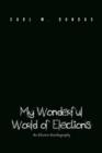 My Wonderful World of Elections : An Election Autobiography - Book