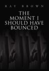 The Moment I Should have Bounced - Book