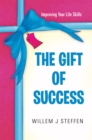 The Gift of Success : Improving Your Life Skills - eBook