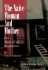 The Naive Woman and Mother : Love, Children, Money & the Incorporation - Book