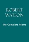 Robert Watson the Complete Poems - Book