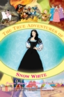 The True Adventures of Snow White : Because Happily Ever After Is Overrated - eBook