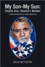 My Son-My Sun : Chants Ann, Obama's Mother: A Poetic Painful Story of a Man Named O.B - Book